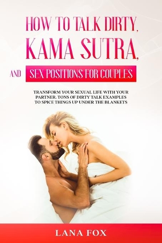 How to Talk Dirty, Kama Sutra and Sex Positions for Couples