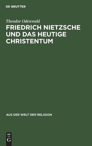 Friedrich Nietzsche Und Das Heutige Christentum: (1 Aus der Welt der Religion)