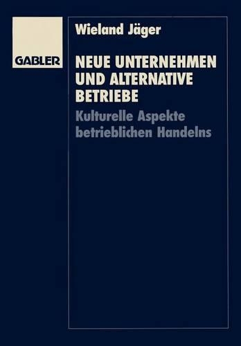 Neue Unternehmen und alternative Betriebe: Kulturelle Aspekte betrieblichen Handelns(German)