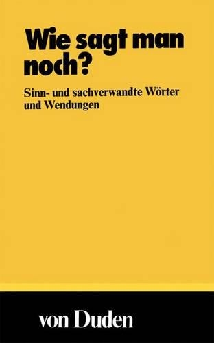 Wie Sagt Man Noch?: Sinn- und Sachverwandte Worter und Wendungen(2 Duden Taschenbucher)