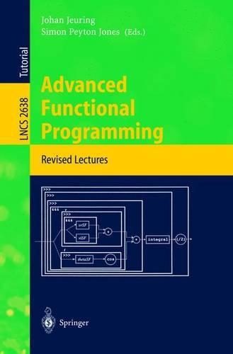 Advanced Functional Programming: 4th International School, AFP 2002, Oxford, UK, August 19-24, 2002, Revised Lectures(2638 Lecture Notes in Computer Science)