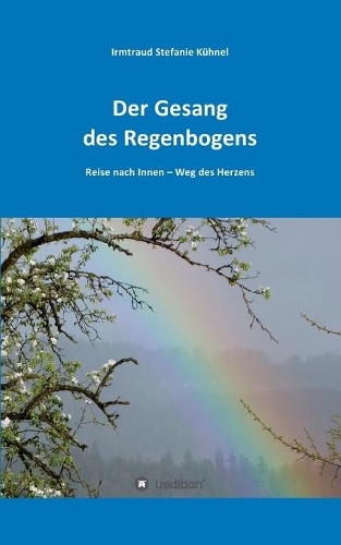Der Gesang des Regenbogens - Reise nach Innen: Weg des Herzens