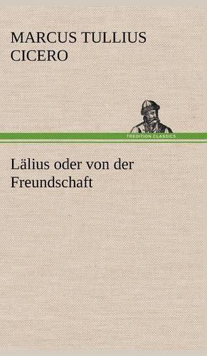 Lalius Oder Von Der Freundschaft: (German)