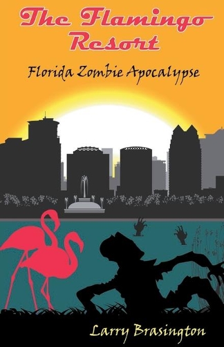 Flamingo Resort: (3 Zombie Apocalypse Florida)
