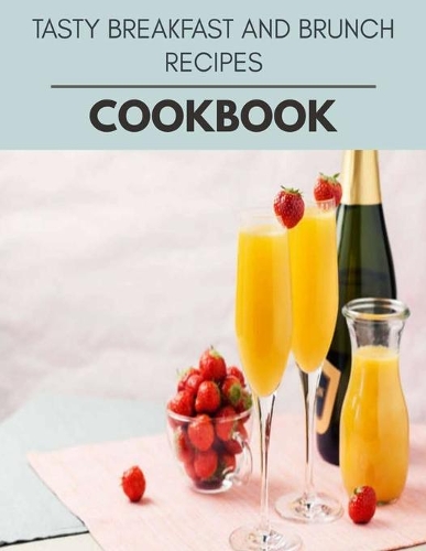 Tasty Breakfast And Brunch Recipes Cookbook: Healthy Whole Food Recipes And Heal The Electric Body