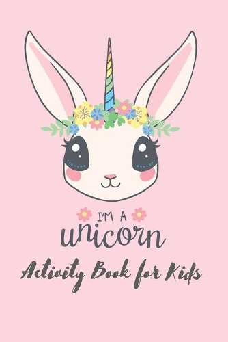 I'm a unicorn activity book for kids: Unicorn Activity Book for Kids Ages 4-8: A Fun Kid Workbook Game For Learning, Coloring, Tracing, and More