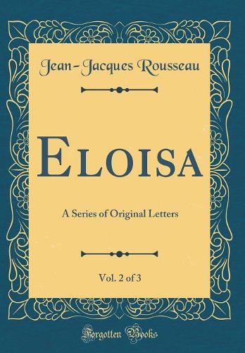 Eloisa, Vol. 2 of 3: A Series of Original Letters (Classic Reprint)