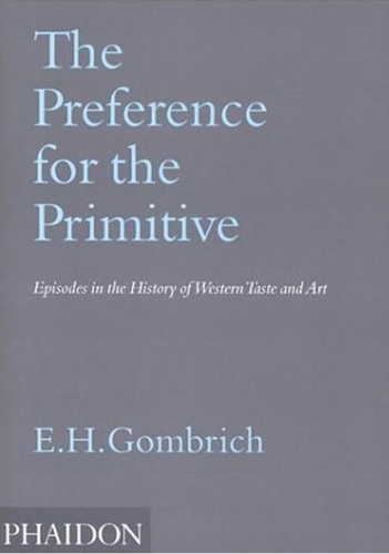 The Preference for the Primitive: Episodes in the History of Western Taste and Art(English)