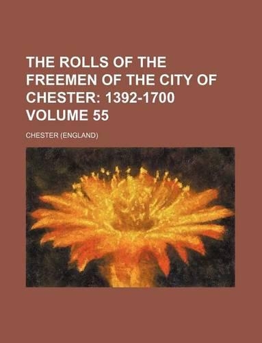 The Rolls of the Freemen of the City of Chester Volume 55: (English)