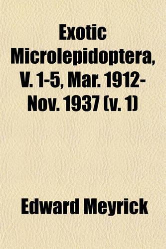 Exotic Microlepidoptera, V. 1-5, Mar. 1912-Nov. 1937 (V. 1)