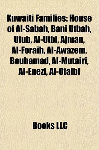Kuwaiti Families: House of Al-Sabah, Bani Utbah, Utub, Al-Utbi, Ajman, Al-Foraih, Al-Awazem, Bouhamad, Al-Mutairi, Al-Enezi, Al-Otaibi(English)