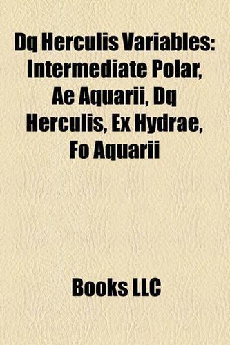 Dq Herculis Variables: Intermediate Polar, Ae Aquarii, Dq Herculis, Ex Hydrae, Fo Aquarii(English)