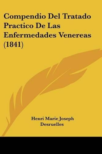 Compendio Del Tratado Practico De Las Enfermedades Venereas (1841): (Spanish)