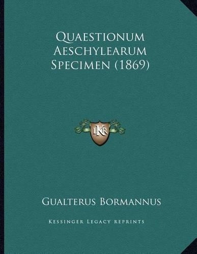 Quaestionum Aeschylearum Specimen (1869)