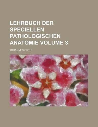 Lehrbuch Der Speciellen Pathologischen Anatomie Volume 3: (English)
