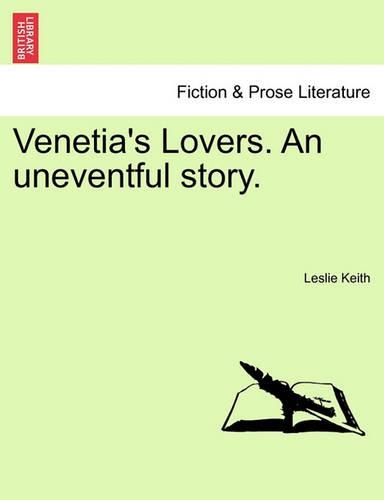Venetia's Lovers. an Uneventful Story.: (English)