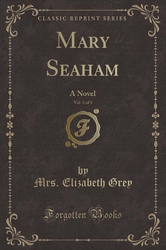 Mary Seaham, Vol. 3 of 3: A Novel (Classic Reprint)(English)