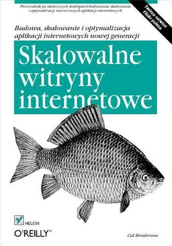 Skalowalne Witryny Internetowe. Budowa, Skalowanie I Optymalizacja Aplikacji Internetowych Nowej Generacji