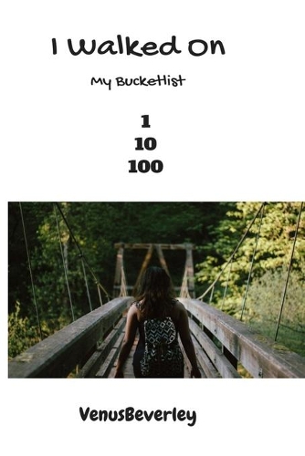I Walked On: My Bucket List
