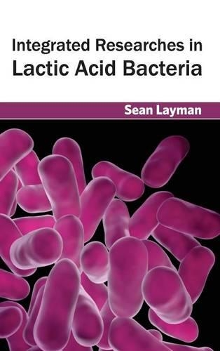 Integrated Researches in Lactic Acid Bacteria: (English)