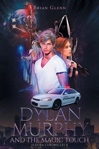 Dylan Murphy and the Magic Touch: (1 Eldora Chronicles X)