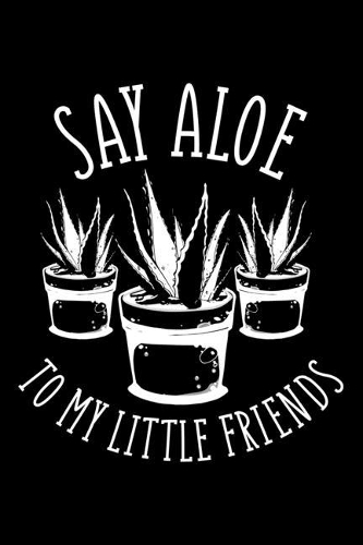 Say Aloe To My Little Friends