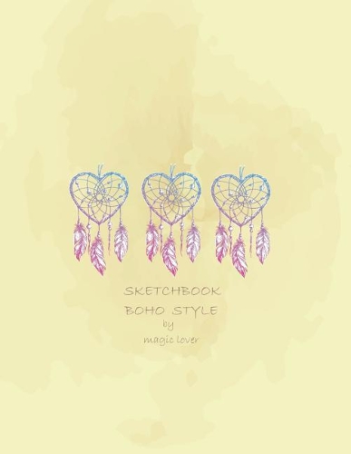 Sketchbook boho style by magic lover: Dreamcatchers on yellow cover (8.5 x 11) inches 110 pages, Blank Unlined Paper for Sketching, Drawing, Whiting, Journaling & Doodling(3 Dreamcatchers on Yellow Sketchbook)