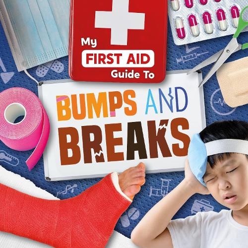 Bumps and Breaks: (My First Aid Guide To…)