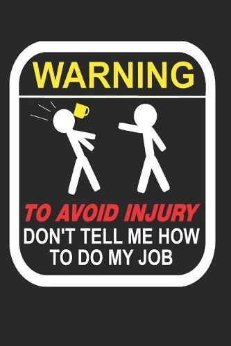 Warning to Avoid Injury Don't Tell Me How to Do My Job