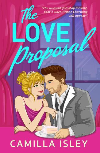 The Love Proposal: A bridesmaid & best man, wedding date romantic comedy perfect for fans of Meghan Quinn and Annabel Monaghan(The One)