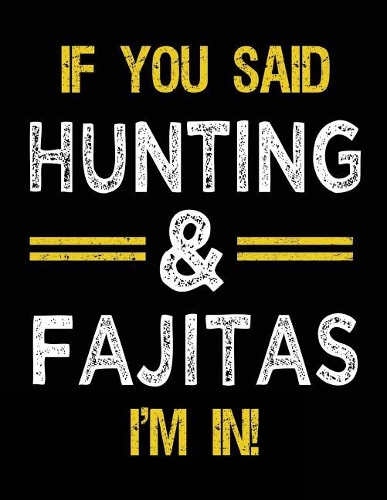 If You Said Hunting & Fajitas I'm In