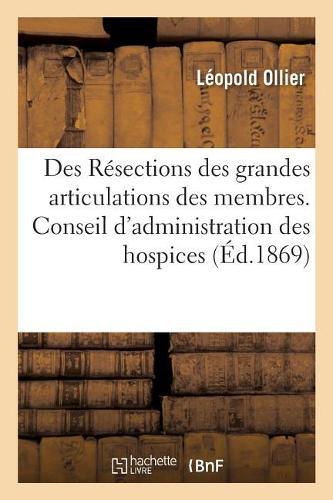 Des Résections Des Grandes Articulations Des Membres: Conseil d'Administration Des Hospices, Le 6 Février 1869