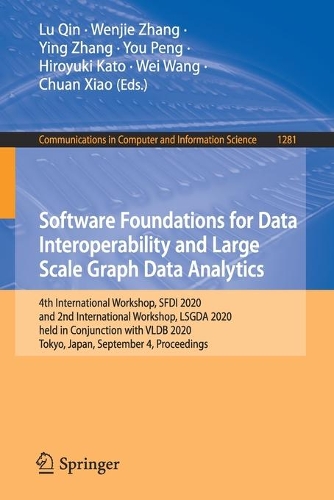 Software Foundations for Data Interoperability and Large Scale Graph Data Analytics: 4th International Workshop, SFDI 2020, and 2nd International Workshop, LSGDA 2020, held in Conjunction with VLDB 2020, Tokyo, Japan, September 4, 20(1281 Communications in Computer and Information Science)