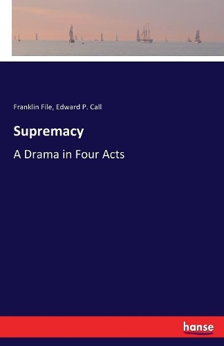 Supremacy: A Drama in Four Acts