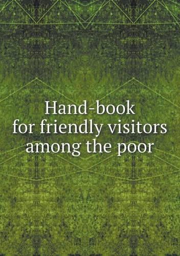 Hand-book for friendly visitors among the poor