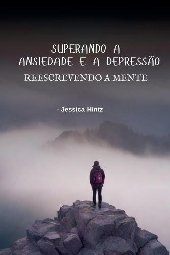 Superando a ansiedade e a depressão - Reescrevendo a mente