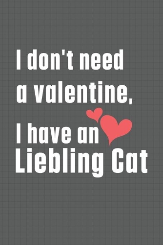 I don't need a valentine, I have a Liebling Cat