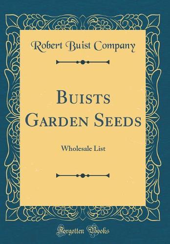 Buists Garden Seeds: Wholesale List (Classic Reprint)