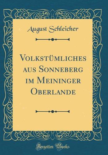 VolkstÃ¼mliches Aus Sonneberg Im Meininger Oberlande (Classic Reprint)