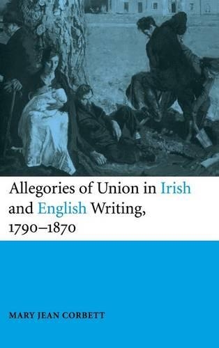 Allegories of Union in Irish and English Writing, 1790–1870