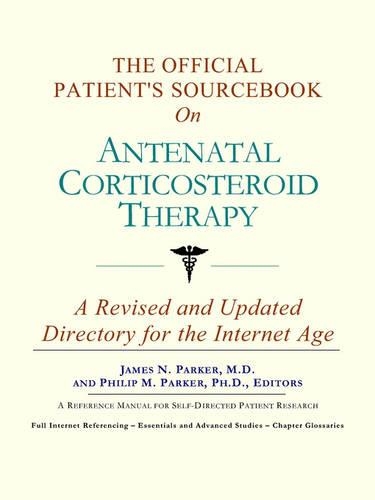 The Official Patient's Sourcebook on Antenatal Corticosteroid Therapy