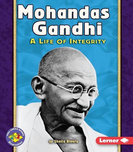 Mohandas Ghandi: A Life of Integrity Pull-Ahead Biographies