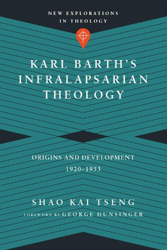 Karl Barth`s Infralapsarian Theology – Origins and Development, 1920–1953