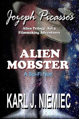 Alien Mobster - Jozeph Picasso Alien Trilogy Act 3: Filmmaking Adventures(English)
