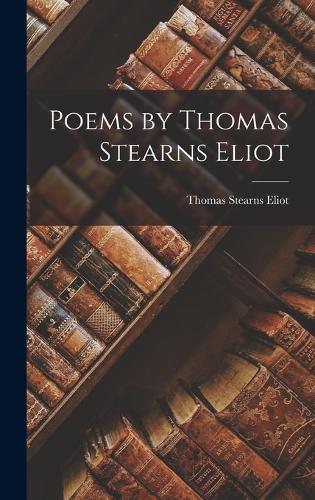Poems by Thomas Stearns Eliot