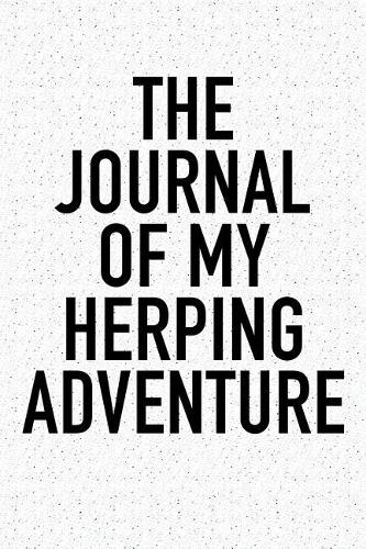 The Journal of My Herping Adventure: A 6x9 Inch Matte Softcover Diary Notebook with 120 Blank Lined Pages and a Sports, Physical Training or Workout Cover Slogan