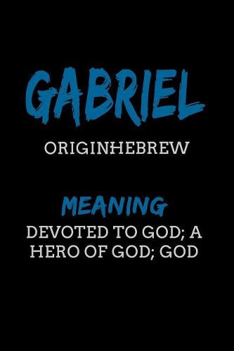 Gabriel Hebrew Devoted to God; a hero of God; God