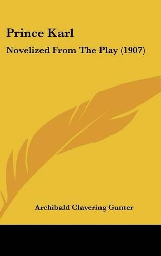 Prince Karl: Novelized From The Play (1907)(English)