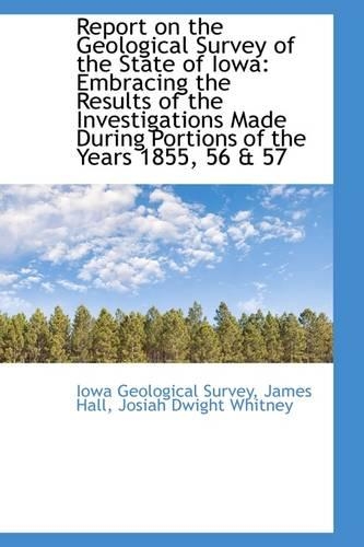 Report on the Geological Survey of the State of Iowa: Embracing the Results of the Investigations Ma(English)