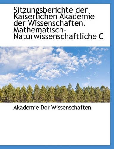 Sitzungsberichte Der Kaiserlichen Akademie Der Wissenschaften. Mathematisch-Naturwissenschaftliche C